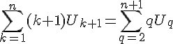 4$\Bigsum_{k=1}^n (k+1)U_{k+1} = \Bigsum_{q=2}^{n+1} qU_q